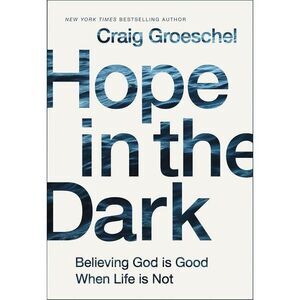 The Hope in the Dark: Believing God Is Good When Life Is Not (Special) -- Craig